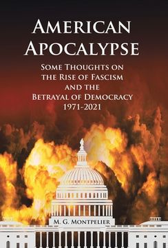 portada American Apocalypse: Some Thoughts on the Rise of Fascism and the Betrayal of Democracy 1971-2020 (en Inglés)