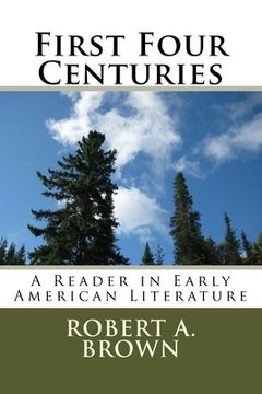 portada First Four Centuries: A Reader in Early American Literature (en Inglés)