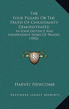 portada the four pillars or the truth of christianity demonstrated: in four distinct and independent series of proofs (1842) (en Inglés)