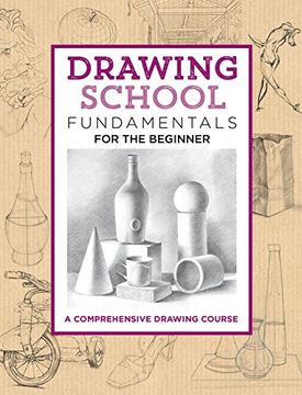 portada Drawing School: Fundamentals for the Beginner: A Comprehensive Drawing Course (The Complete Book of. ) (in English)