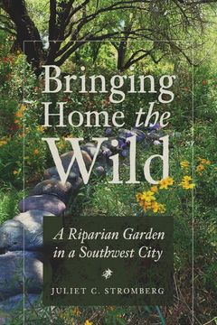 portada Bringing Home the Wild: A Riparian Garden in a Southwest City (in English)