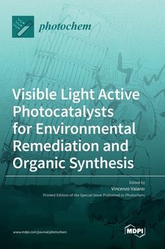 portada Visible Light Active Photocatalysts for Environmental Remediation and Organic Synthesis (en Inglés)