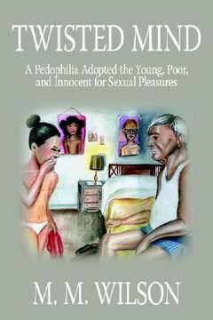 portada twisted mind: a pedophilia adopted the young, poor, and innocent for sexual pleasures (en Inglés)