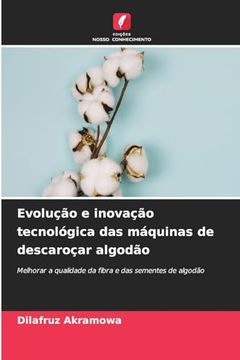 portada Evolução e Inovação Tecnológica das Máquinas de Descaroçar Algodão (en Portugués)