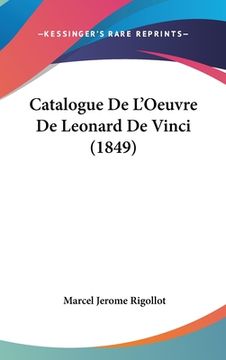 portada Catalogue De L'Oeuvre De Leonard De Vinci (1849) (en Francés)