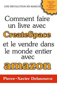 portada Comment Faire Un Livre Avec Createspace: Et Le Vendre Dans Le Monde Entier Avec Amazon (in French)