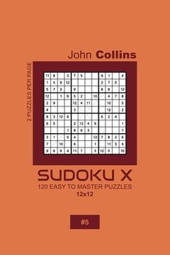 portada Sudoku X - 120 Easy To Master Puzzles 12x12 - 5 (en Inglés)