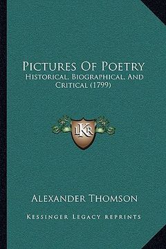 portada pictures of poetry: historical, biographical, and critical (1799) (en Inglés)