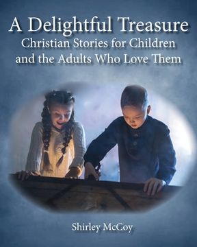 portada A Delightful Treasure: Christian Stories for Children and the Adults Who Love Them (en Inglés)