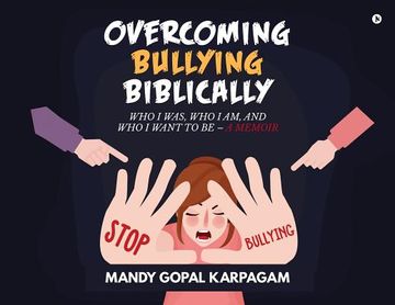 portada Overcoming Bullying biblically: Who I was, Who I am, and Who I want to be (en Inglés)