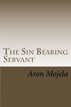 portada The Sin Bearing Servant: The Sin Bearing Servant: Who has believed our report?