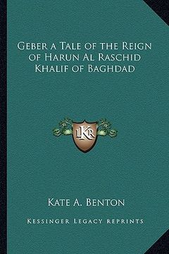portada geber a tale of the reign of harun al raschid khalif of baghdad (en Inglés)
