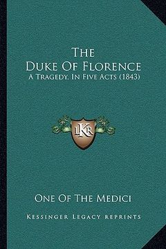 portada the duke of florence: a tragedy, in five acts (1843) (en Inglés)