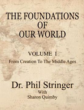 portada the foundations of our world, volume i, from creation to the middle ages (en Inglés)