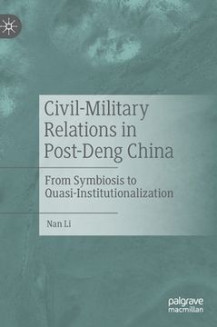 portada Civil-Military Relations in Post-Deng China: From Symbiosis to Quasi-Institutionalization