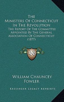 portada the ministers of connecticut in the revolution: the report of the committee appointed by the general association of connecticut (1877) (in English)