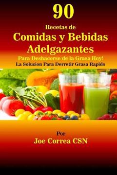 portada 90 Recetas de Comidas y Bebidas Adelgazantes Para Deshacerse de la Grasa Hoy: ¡La Solución Para Derretir Grasa Rápido!