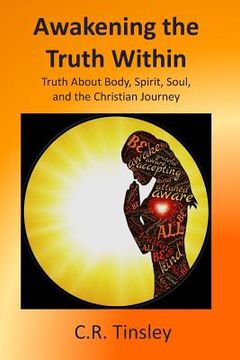 portada Awakening the Truth Within: Truth About Body, Spirit, Soul, and the Christian Journey (in English)