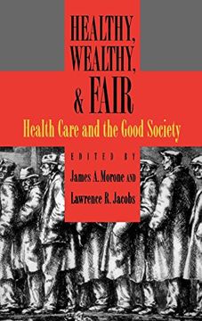 portada Healthy, Wealthy, and Fair: Health Care and the Good Society (en Inglés)
