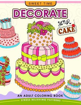 portada Decorate your Cake: An Adult coloring book Design you own Cake and Cupcake !!