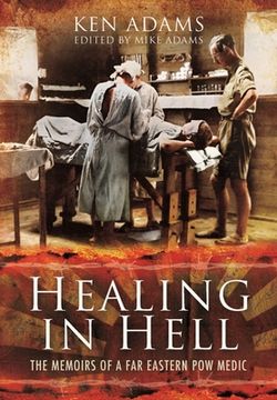 portada Healing in Hell: The Memoirs of a Far Eastern POW Medic (in English)