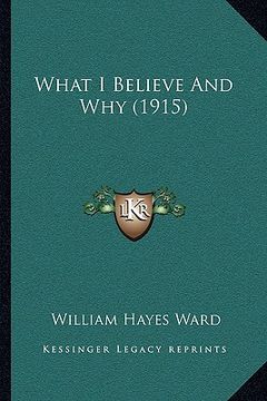 portada what i believe and why (1915) (in English)
