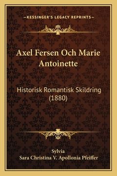 portada Axel Fersen Och Marie Antoinette: Historisk Romantisk Skildring (1880)
