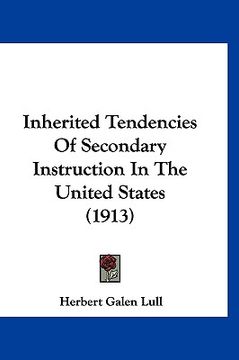 portada inherited tendencies of secondary instruction in the united states (1913) (en Inglés)