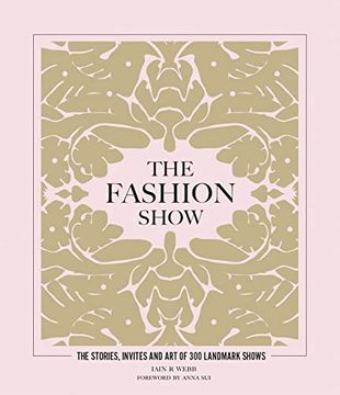 portada The Fashion Show: The Stories, Invites and Art of 300 Landmark Shows (en Inglés)