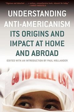 portada understanding anti-americanism: its orgins and impact at home and abroad