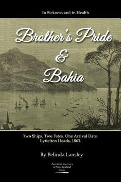 portada In Sickness and in Health: Brother's Pride and Bahia.: Two Ships. Two Fates. One Arrival Date. Lyttelton Heads, 1863. (en Inglés)