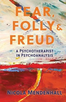 portada Fear, Folly and Freud: A Psychotherapist in Psychoanalysis (en Inglés)