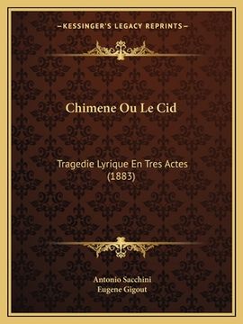 portada Chimene Ou Le Cid: Tragedie Lyrique En Tres Actes (1883) (en Francés)
