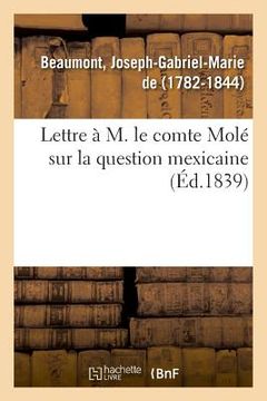 portada Lettre À M. Le Comte Molé Sur La Question Mexicaine (in French)