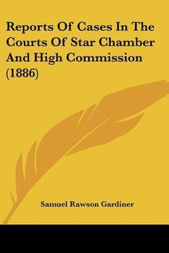 portada reports of cases in the courts of star chamber and high commission (1886) (en Inglés)