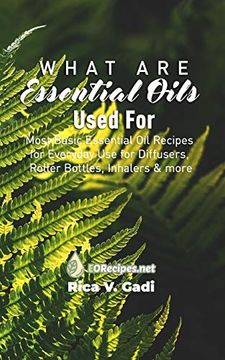 portada What are Essential Oils Used For: Most Basic Essential oil Recipes for Everyday use for Diffusers, Roller Bottles, Inhalers & More 