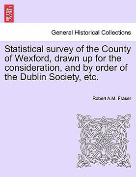 portada statistical survey of the county of wexford, drawn up for the consideration, and by order of the dublin society, etc. (in English)