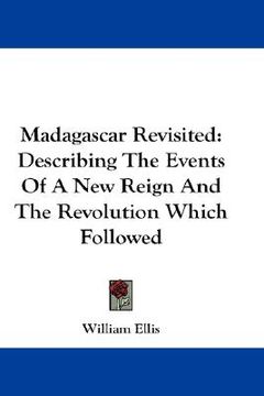 portada madagascar revisited: describing the events of a new reign and the revolution which followed