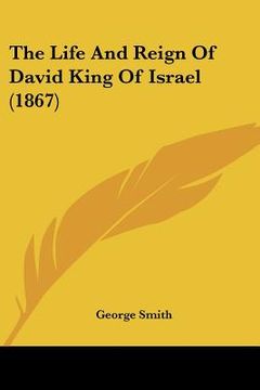 portada the life and reign of david king of israel (1867) (en Inglés)