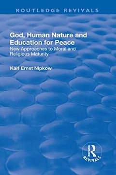 portada God, Human Nature and Education for Peace: New Approaches to Moral and Religious Maturity