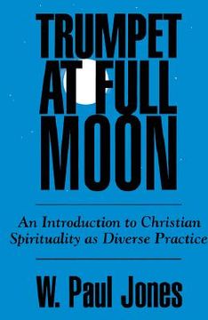 portada trumpet at full moon: an introduction to christian spirituality as diverse practice