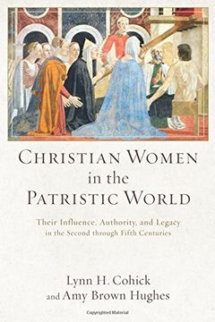 portada Christian Women in the Patristic World: Their Influence, Authority, and Legacy in the Second through Fifth Centuries