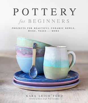 portada Pottery for Beginners: Projects for Beautiful Ceramic Bowls, Mugs, Vases and More 