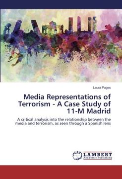 portada Media Representations of Terrorism - A Case Study of 11-M Madrid: A critical analysis into the relationship between the media and terrorism, as seen through a Spanish lens