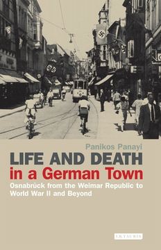 portada Life and Death in a German Town: Osnabrück from the Weimar Republic to World War II and Beyond (en Inglés)