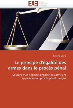 portada Le principe d'égalité des armes dans le procès pénal: Sources d'un principe d'égalité des armes et application au procès pénal français