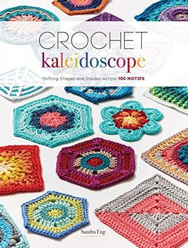 portada Crochet Kaleidoscope: Shifting Shapes and Shades Across 100 Motifs (en Inglés)