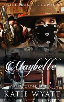 portada Mail Order Bride: Maybelle: Clean Historical Western Romance (Sweet Frontier Cowboys) (Volume 11)