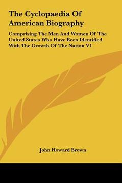 portada the cyclopaedia of american biography: comprising the men and women of the united states who have been identified with the growth of the nation v1 (en Inglés)