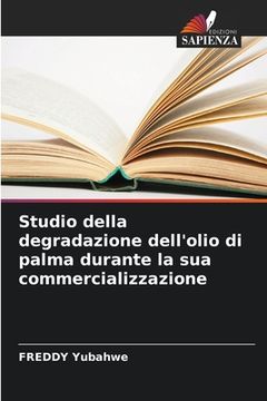 portada Studio della degradazione dell'olio di palma durante la sua commercializzazione (en Italiano)